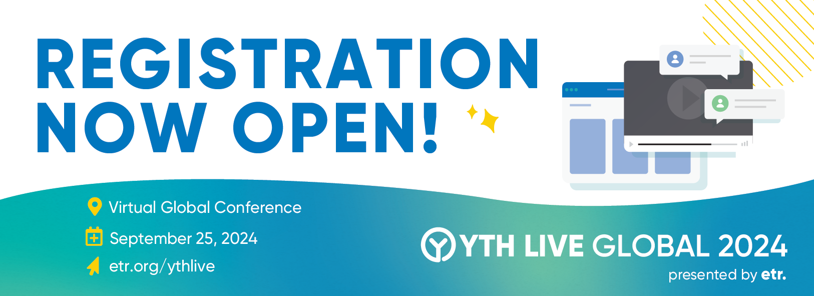 This is a white banner with a blue and green border at the bottom. On the left side of the graphic is the YTH Live Global logo. In the center of the graphic it reads, "Registration Now Open!" On the right side of the graphic is an illustration of a web browser with text bubbles. On top of the green and blue border at the bottom it reads, "September 25, 2024, etr.org/ythlive, presented by ETR."