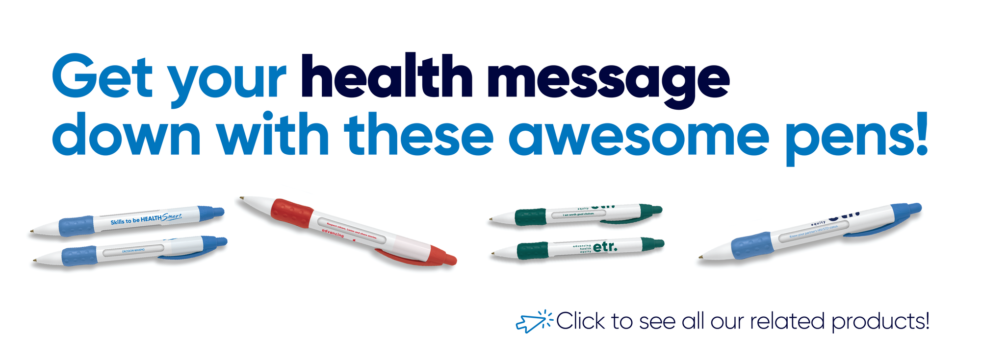 Get your health message down with these awesome pens! Various colors of pens with health related messages printed on them. Click to see all our related products!
